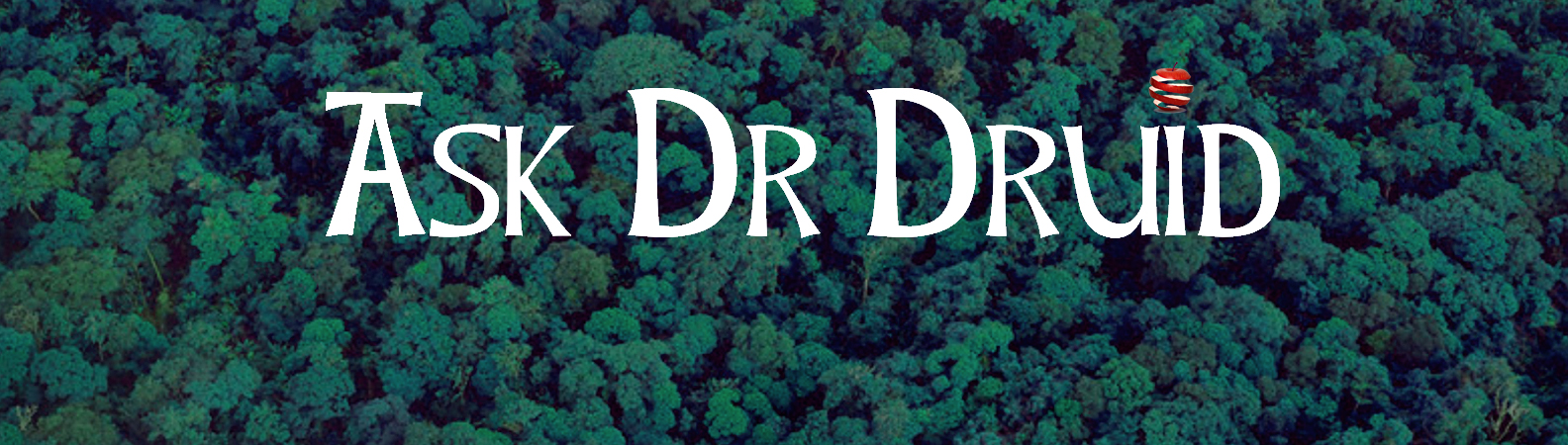 Ask Dr Druid